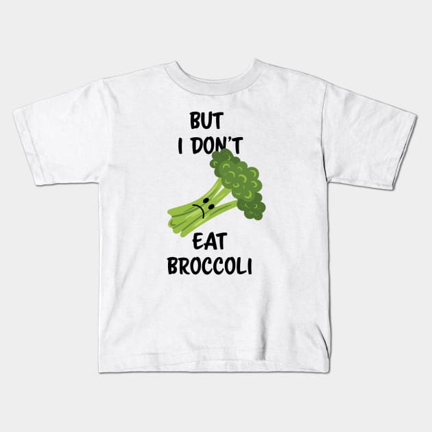 But I don't eat broccoli Kids T-Shirt by Schioto